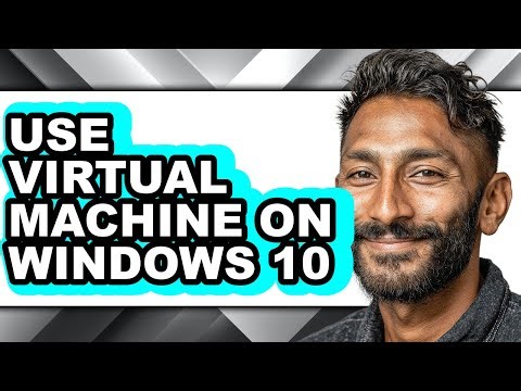 How to Use Virtual Machine on Windows 10 - Full Guide