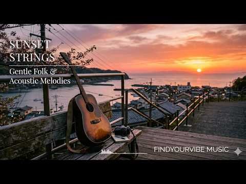 Sunset Strings 🌅 Soft Acoustic Folk & Guitar Melodies | Relaxing Instrumental Music for Sunset Chill