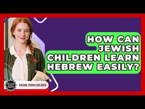 How Can Jewish Children Learn Hebrew Easily? - Raising Jewish Children