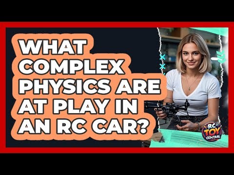 What Complex Physics Are At Play In An RC Car? - RC Toy Central