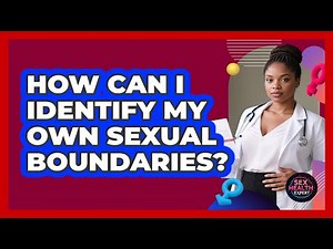 How Can I Identify My Own Sexual Boundaries? - Sex Health Expert