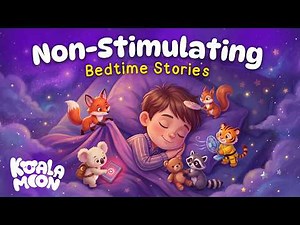 Non-Stimulating Bedtime Stories To Help Kids Sleep 💤 🌙
