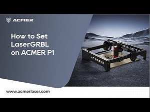 How to Set LaserGRBL on ACMER P1 Laser Engraver