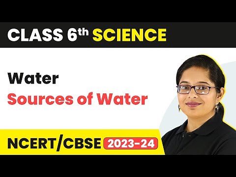Class 6 Science | Chapter 14 | Sources of Water - Water