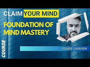 Mind Mastery 101: Take Control of Your Mind & Transform Your Life | Course Overview