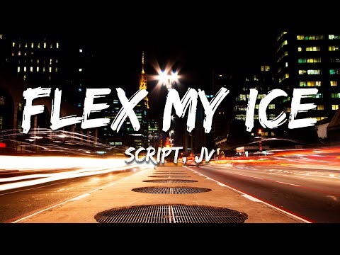 SCRIPT, JV - Flex My Ice (Lyrics)
