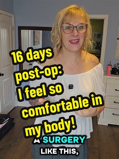 16 Days Post-Op: Feeling Comfortable in My Body