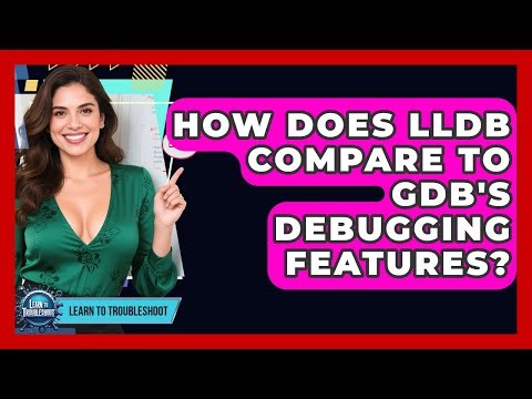 How Does LLDB Compare To GDB's Debugging Features? - Learn To Troubleshoot
