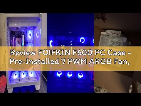 Review FOIFKIN F600 PC Case - Pre-Installed 7 PWM ARGB Fan, ATX Mid-Tower Gaming PC Case, 270° Panor
