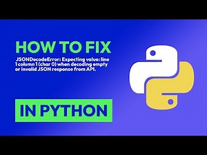 How to fix JSONDecodeError: Expecting value: line 1 column 1 (char 0) when d... in Python