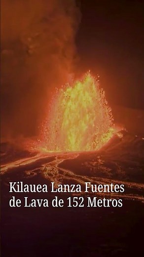 Volcán Kilauea lanza fuentes de lava de 152 metros sobre Hawái
