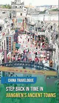 [China Travelogue] Step Back in Time in Jiangmen’s Ancient Towns