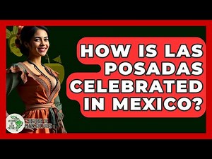 How Is Las Posadas Celebrated In Mexico? - History Of Latin Cultures