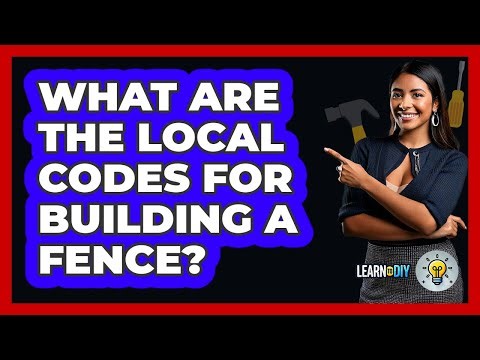 What Are The Local Codes For Building A Fence? - LearnToDIY360.com