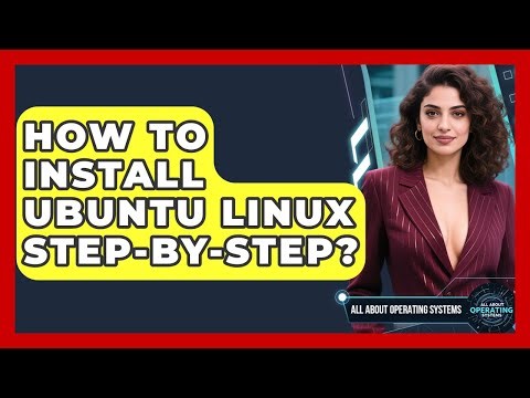 How To Install Ubuntu Linux Step-by-Step? - All About Operating Systems