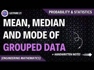 Lec-21: Mean, Median And Mode of Grouped Data | Probability and Statistics