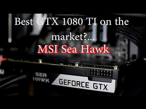 MSI GTX 1080 TI Sea Hawk: Review - Best 1080 TI yet? Worth your money?
