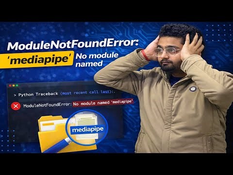 No module named 'mediapipe' | How to fix Mediapipe Error
