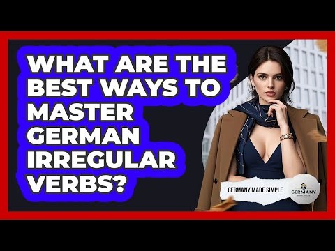 What Are The Best Ways To Master German Irregular Verbs? - Germany Made Simple