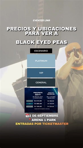 🔥 BLACK EYED PEAS EN LIMA 🔥 ¡Ya están disponibles las zonas y precios para uno de los conciertos más esperados del año! 📅 02 de septiembre 📍 Arena 1 Park 🎟️ PREVENTA BBVA (9 y 10 de julio o hasta agotar stock) 10:00am ✨ Platinum: S/ 414.50 ✨ VIP: S/ 285.50 ✨ General: S/ 193.50 🎟️ PRECIO REGULAR (desde el 11 de julio) ⚡ Platinum: S/ 482.00 ⚡ VIP: S/ 332.00 ⚡ General: S/ 225.00 💳 Aprovecha el 15% de descuento con tarjetas BBVA durante la preventa exclusiva. Prepárate para una noche llena de