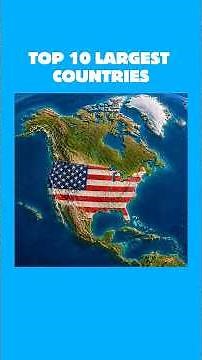 Top 10 Largest Countries in the World