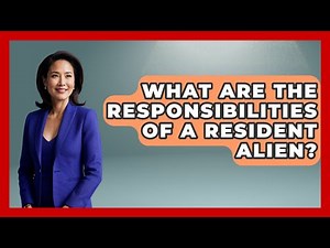 What Are The Responsibilities Of A Resident Alien? - US Citizenship Immigration Guide