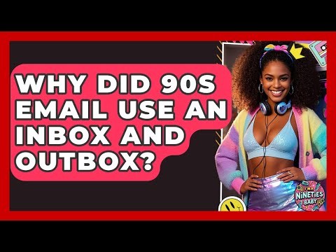 Why Did 90s Email Use An Inbox And Outbox? - I'm a 90s Baby