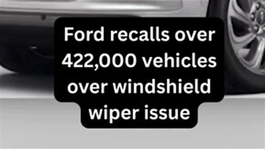 Ford recalls over 422,000 vehicles over windshield wiper issues