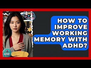 How To Improve Working Memory With ADHD? - Managing Your ADHD