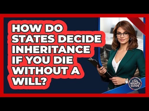How Do States Decide Inheritance If You Die Without A Will?