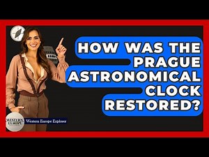 How Was The Prague Astronomical Clock Restored? - Western Europe Explorer
