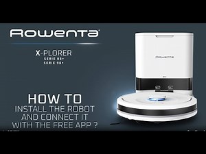 X-Plorer Series 85+/90+ : How to install the robot and connect it with the app ? | Rowenta