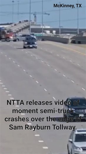 NTTA video shows semi-truck fly off side of Sam Rayburn Tollway