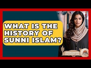 What Is The History Of Sunni Islam? - Understanding Southwest Asia