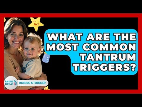 What Are The Most Common Tantrum Triggers? - Raising A Toddler