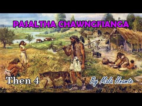 PASALTHA CHAWNGFIANGA (Then 4) Mala Hnamte