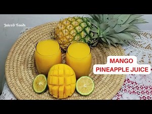 HOW TO MAKE MANGO PINEAPPLE JUICE | Juice & Foods