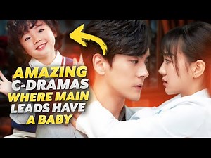 10 ROMANCE C-Dramas Where Main Leads Have A Child