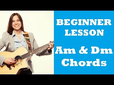 How To Play The Am and Dm Chords on Guitar - Beginner Guitar Chords