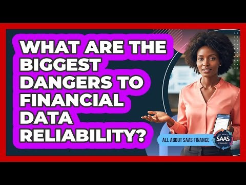 What Are The Biggest Dangers To Financial Data Reliability?