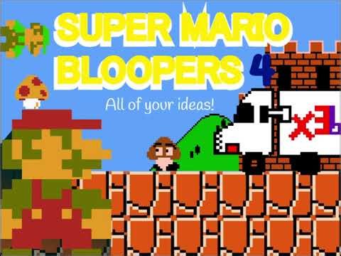 Super Mario Bloopers 4 - All of your ideas
