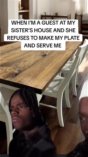 When Your Sister Refuses to Serve You at Her House