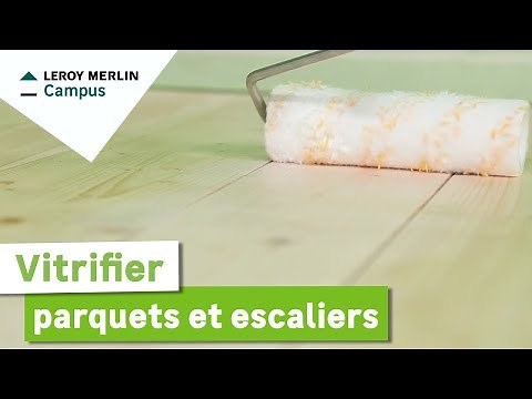 Comment vitrifier parquets et escaliers ? Leroy Merlin