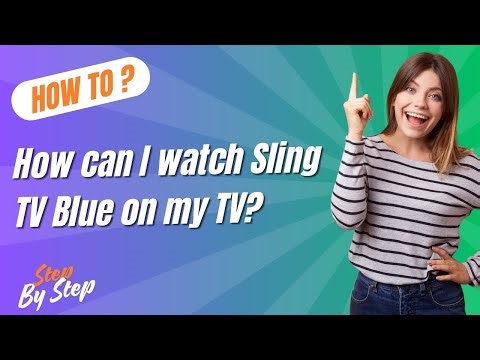 How can I watch Sling TV Blue on my TV - Step by Step