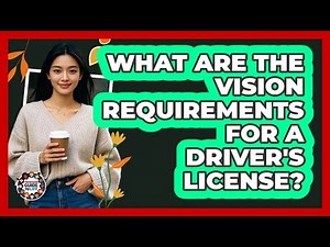 What Are The Vision Requirements For A Driver's License?
