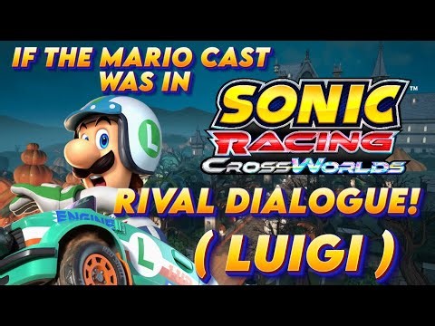 If The Mario Cast Was in Sonic Racing Crossworlds! (Rival Dialogue)- Luigi's Rival Dialogue!
