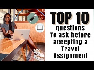 Questions You MUST Ask Prior to Accepting ANY Travel Assignment: RN, LPN, CNA