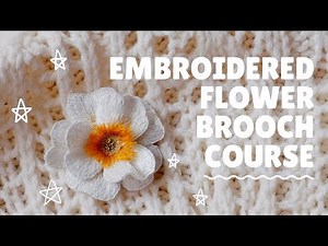 [PREVIEW] Embroidered flower brooch course, learning stumpwork technique