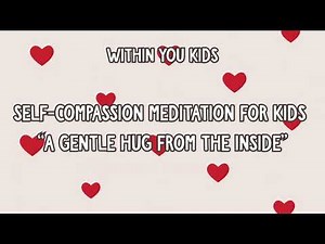 Self Compassion for Kids - A Gentle Hug from the Inside