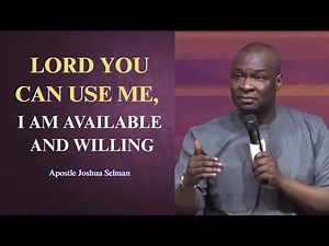 Lord you can use me, I am available and willing || Apostle Joshua Selman